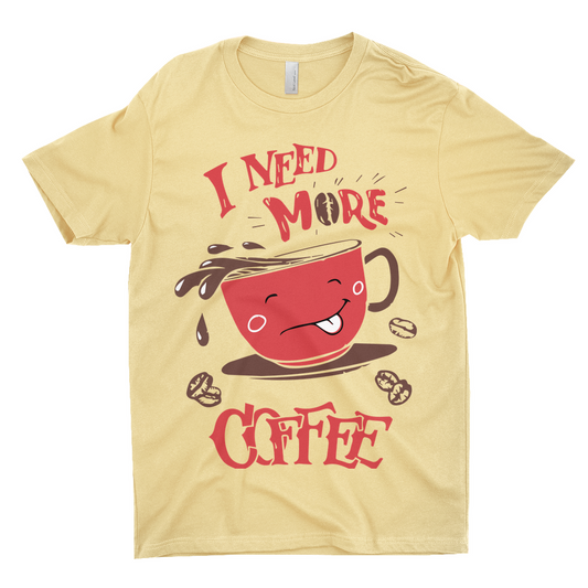 I Need More Coffee T-Shirts