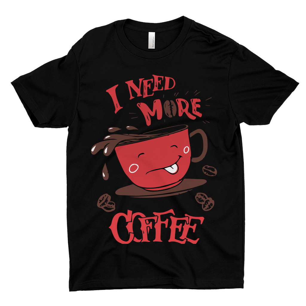 I Need More Coffee T-Shirts