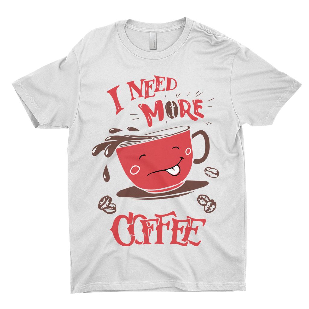 I Need More Coffee T-Shirts